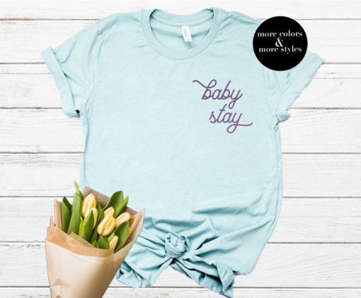 Baby Stay T Shirt