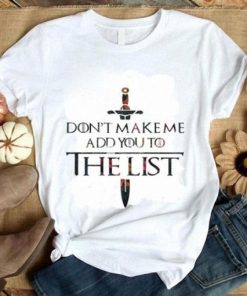 Don't Make Me Add You To The List T Shirt V