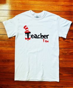 Dr Seuss Teacher I Am Shirt