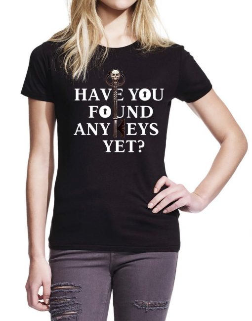 Have You Found Any Keys Yet T Shirt