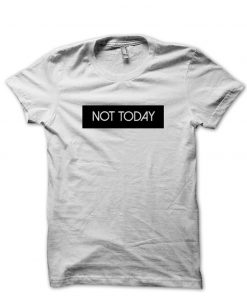 Not Today T Shirt