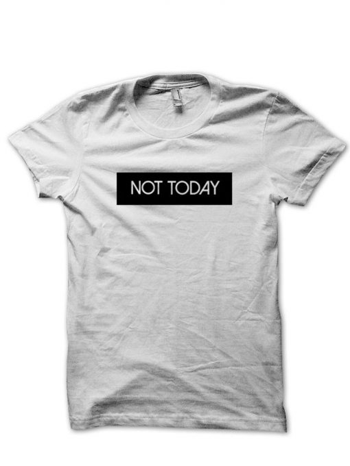 Not Today T Shirt