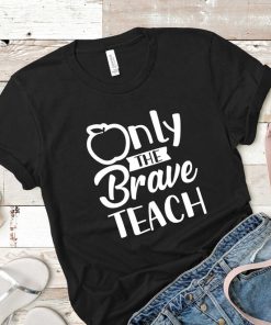 Only the brave teach shirt V