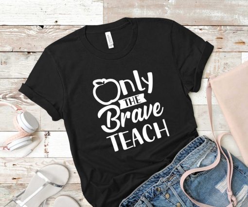 Only the brave teach shirt V