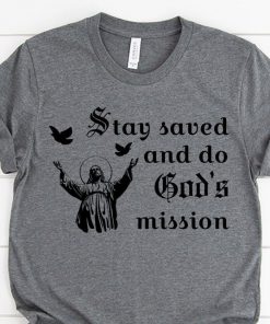 Stay Saved and Do God's Mission T Shirt