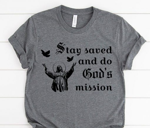 Stay Saved and Do God's Mission T Shirt