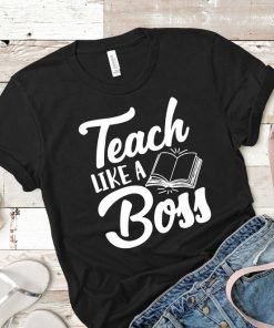 Teach Like a boss shirt V