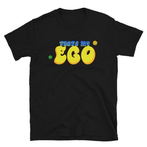 That’s my Ego T Shirt