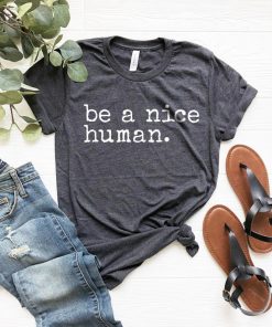 Be a Nice Human T shirt V