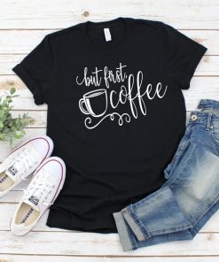 But First Coffee Shirt