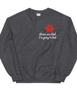 Cozy Sleeping Sweatshirt Roses are Red I'm going to bed V