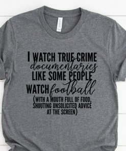 I Watch True Crime Funny T-Shirt