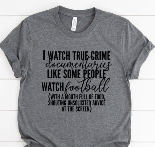 I Watch True Crime Funny T-Shirt