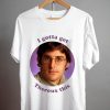 Louis Theroux I gotta get Theroux this T Shirt V