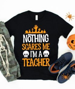 Nothing Scares Me Im a Teacher Shirt V