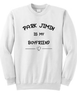 Park Jimin is My Boyfriend Sweatshirt