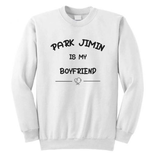 Park Jimin is My Boyfriend Sweatshirt