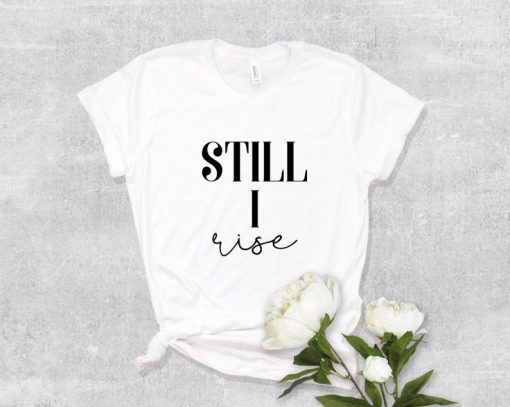 Still I Rise Shirt V