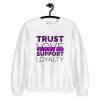 Trust I Purple You Sweatshirt