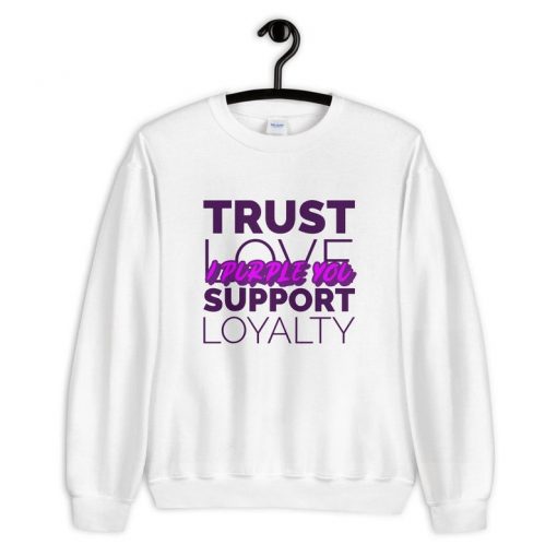 Trust I Purple You Sweatshirt
