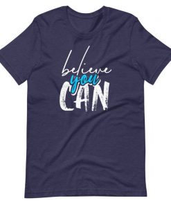 Believe You Can Faith Shirt