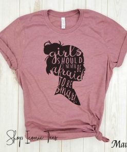 Girls should never be afraid to be smart Shirt