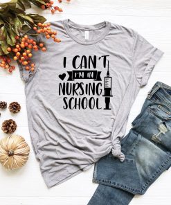 I Can't I'm In Nursing School, Nurse Shirt V