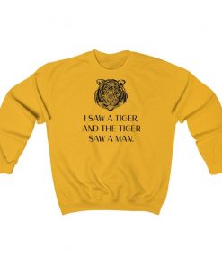 I Saw a Tiger and the Tiger Saw a Man Sweatshirt