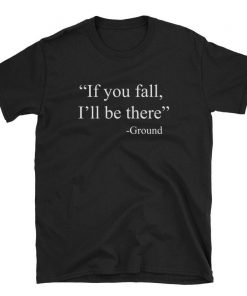 If you fall I'll be there Shirt