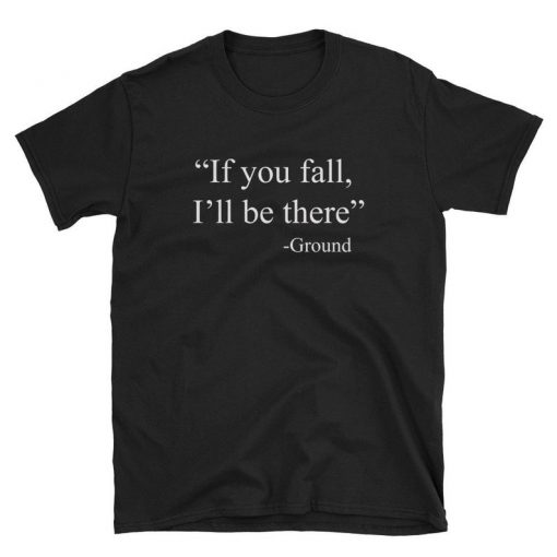 If you fall I'll be there Shirt