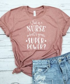 I'm A Nurse What's Your Superpower Shirt V