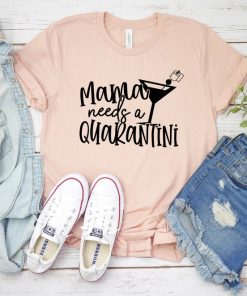 Mama Needs A Quarantini Shirt V