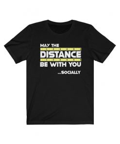 May the DISTANCE be with you Shirt V