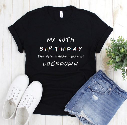 My Birthday The One Where I Was In Lockdown TShirt