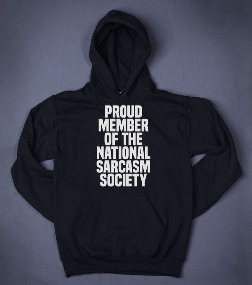 Proud Member Of The National Sarcasm Society Funny Slogan Hoodie