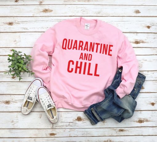 Quarantine and Chill Unisex Sweatshirt