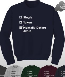 Single Taken Mentally Dating Jimin Sweatshirt