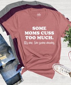 Some Moms Cuss Too Much Shirt