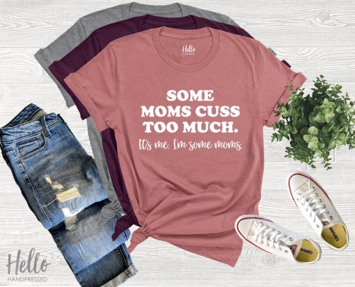 Some Moms Cuss Too Much Shirt