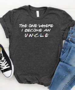 The One Where I Become an Uncle Shirt