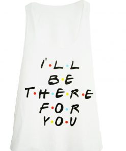 i'll be there for you Tank Top