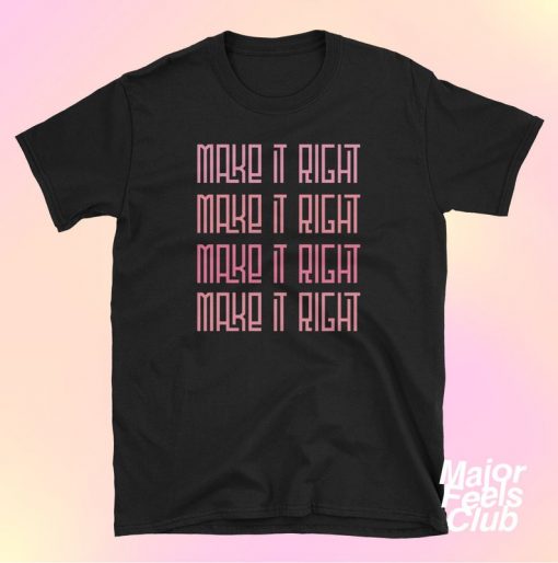 Make It Right T-Shirt