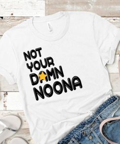 Not Your Damn Noona Shirt