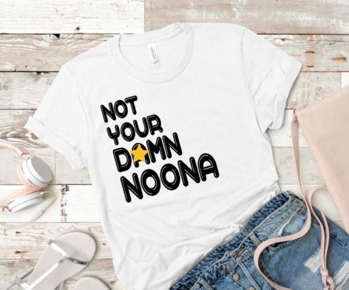 Not Your Damn Noona Shirt