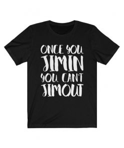 Once you Jimin You can't Jimout Shirt