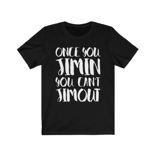 Once you Jimin You can't Jimout Shirt