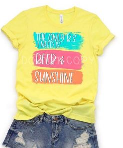The Only BS I Need Is Beer and Sunshine Shirt