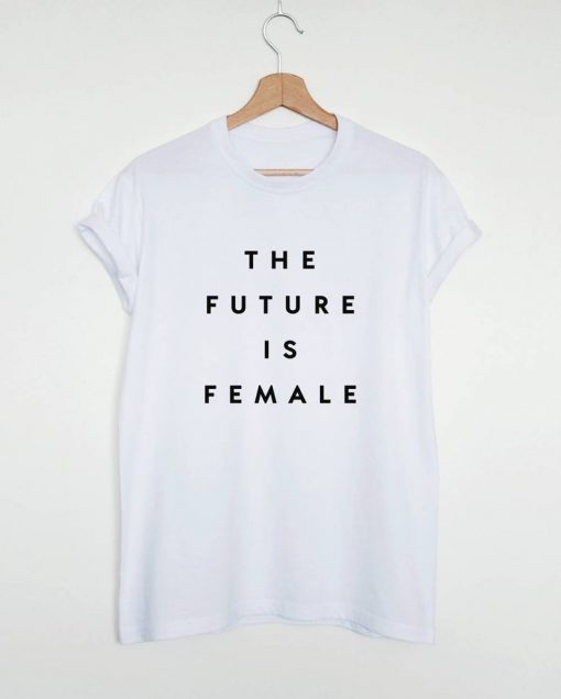 The future is female T-shirt