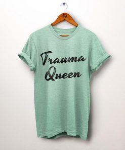 Trauma Queen Shirt