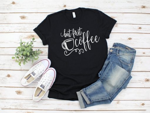 But First Coffee Shirt